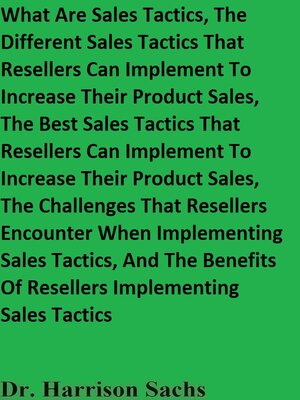 cover image of What Are Sales Tactics and the Different Sales Tactics That Resellers Can Implement to Increase Their Product Sales, the Best Sales Tactics That Resellers Can Implement to Increase Their Product Sales